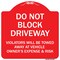 Signmission Do Not Block Driveway Violators Will Be Towed Away At Vehicle Owners Expense And Risk, RW-1818-9984 A-DES-RW-1818-9984 - alternate 1